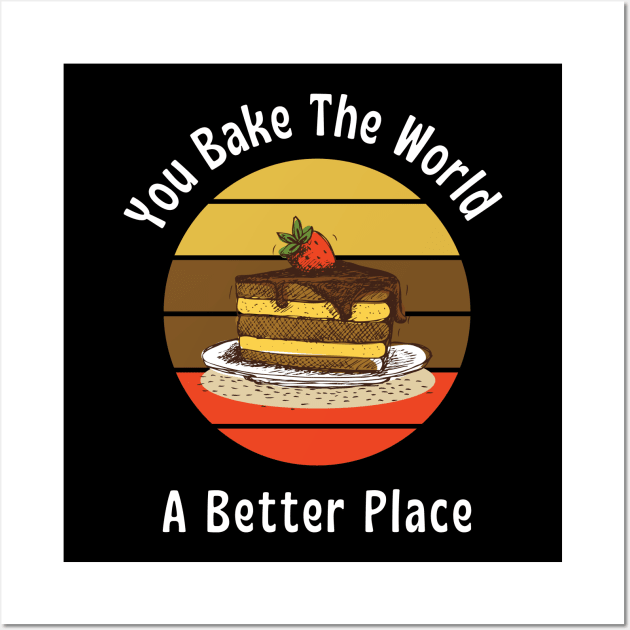 You bake the world, A better place || Bakery lover design Wall Art by TrendyEye